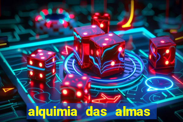 alquimia das almas 3 temporada